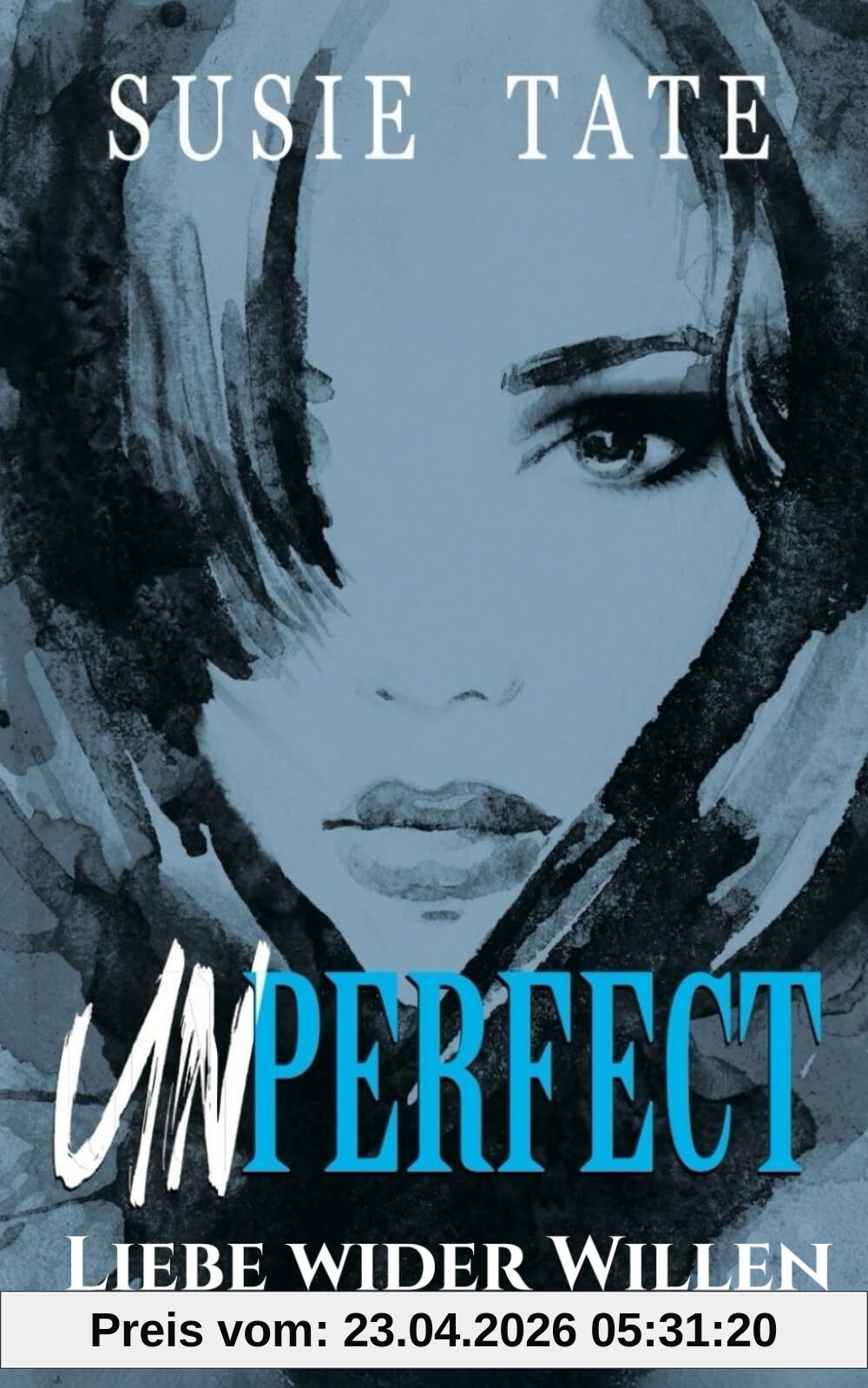 Unperfect – Liebe wider Willen: Ein Workplace-Liebesroman (Wenn Liebe schmerzt, Band 1)