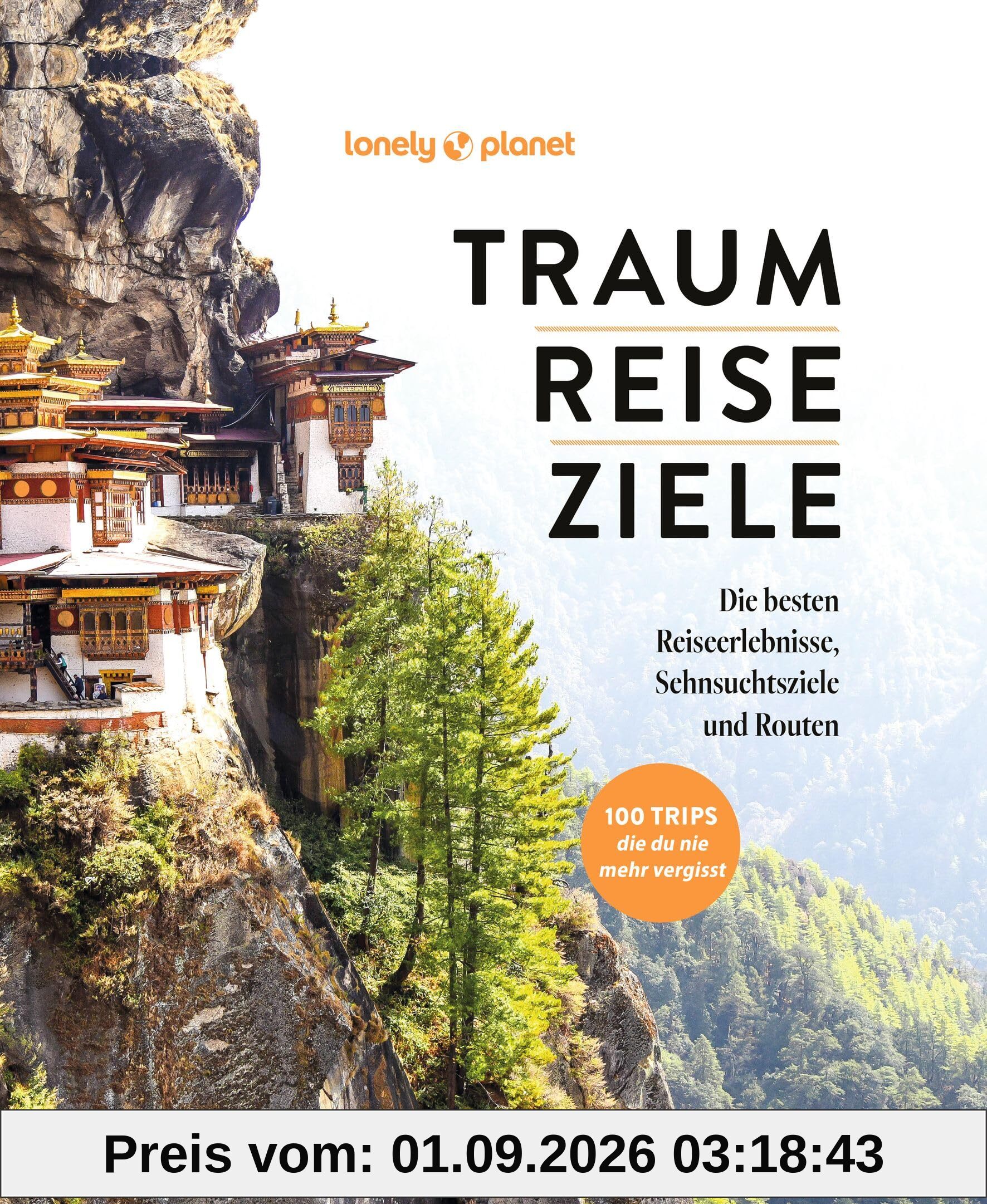 LONELY PLANET Bildband TRAUMREISEZIELE: 100 Reisen, die auf deine/jede Bucket List gehören