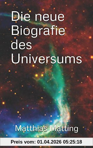 Die neue Biografie des Universums