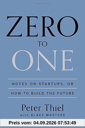 Zero to One: Notes on Startups, or How to Build the Future