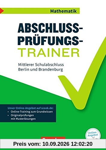 Abschlussprüfungstrainer Mathematik - Berlin und Brandenburg / 10. Schuljahr - Mittlerer Schulabschluss: Arbeitsheft mit Lösungen und Online-Training Grundwissen. Mit Originalprüfungen und Lösungen