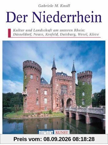 Der Niederrhein: Kultur und Landschaft am unteren Rhein: Düsseldorf, Neuss, Krefeld, Duisburg, Wesel, Kleve (DUMONT Kunst-Reiseführer)