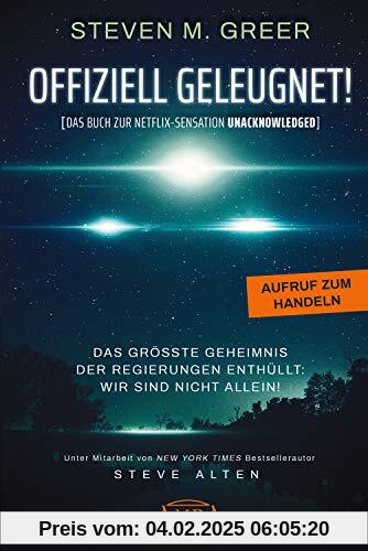 OFFIZIELL GELEUGNET! [Das Buch zur Netflix-Sensation UNACKNOWLEDGED]: Das größte Geheimnis der Regierungen enthüllt: Wir