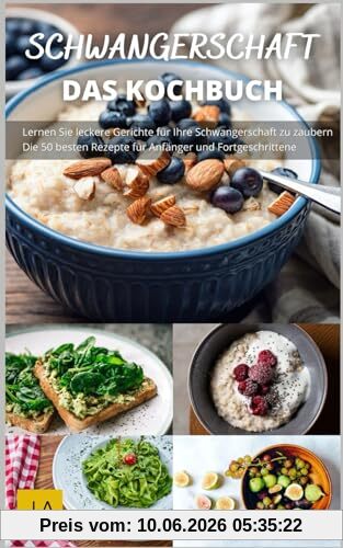 Schwangerschaft: Das Kochbuch - Nahrhafte und sichere Rezepte für jede Trimesterphase.: Mit Ernährungsratschlägen und Wohlfühltipps für werdende Mütter