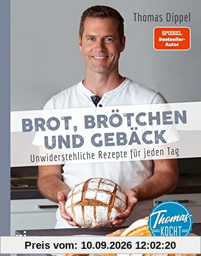 Thomas kocht: Brot, Brötchen und Gebäck: Unwiderstehliche Rezepte für jeden Tag. Brot einfach selbst backen. Mit vielen Tipps und Backanleitungen