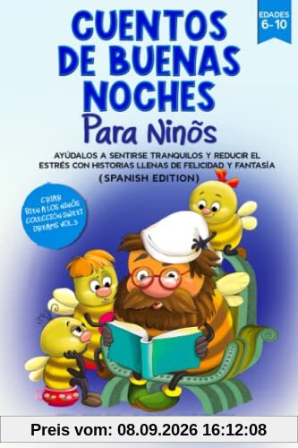 CUENTOS DE BUENAS NOCHES PARA NIÑOS: AYÚDALOS A SENTIRSE TRANQUILOS Y REDUCIR EL ESTRÉS CON HISTORIAS LLENAS DE FELICIDAD Y FANTASÍA (CRIAR BIEN A LOS NIÑOS COLECCIÓN SWEET DREAMS)
