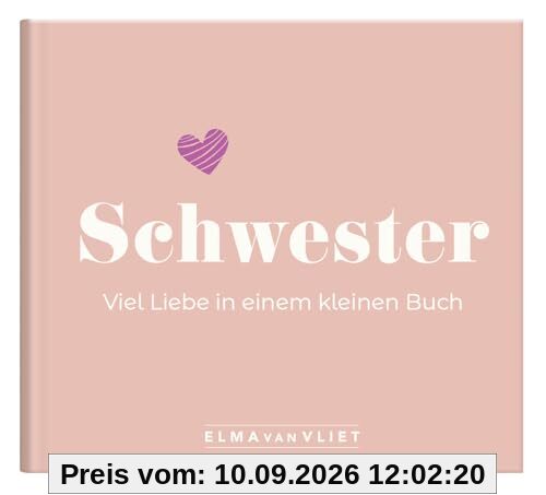 Schwester. Viel Liebe in einem kleinen Buch: Ein persönliches Geschenk für die beste Schwester | Kleine Liebeserklärung für Schwesterherz zum Geburtstag oder zu Weihnachten