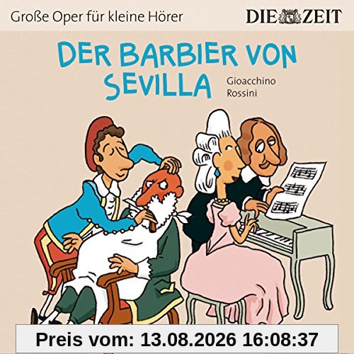 Der Barbier von Sevilla Die ZEIT-Edition: Hörspiel mit Opernmusik - Große Oper für kleine Hörer