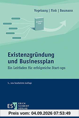 Existenzgründung und Businessplan: Ein Leitfaden für erfolgreiche Start-ups
