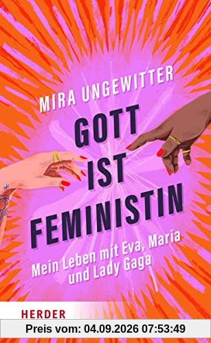 Gott ist Feministin: Mein Leben mit Eva, Maria und Lady Gaga