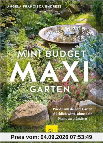 Mini-Budget – Maxi Garten: Wie du mit deinem Garten glücklich wirst, ohne dein Konto zu plündern (GU Gartengestaltung)