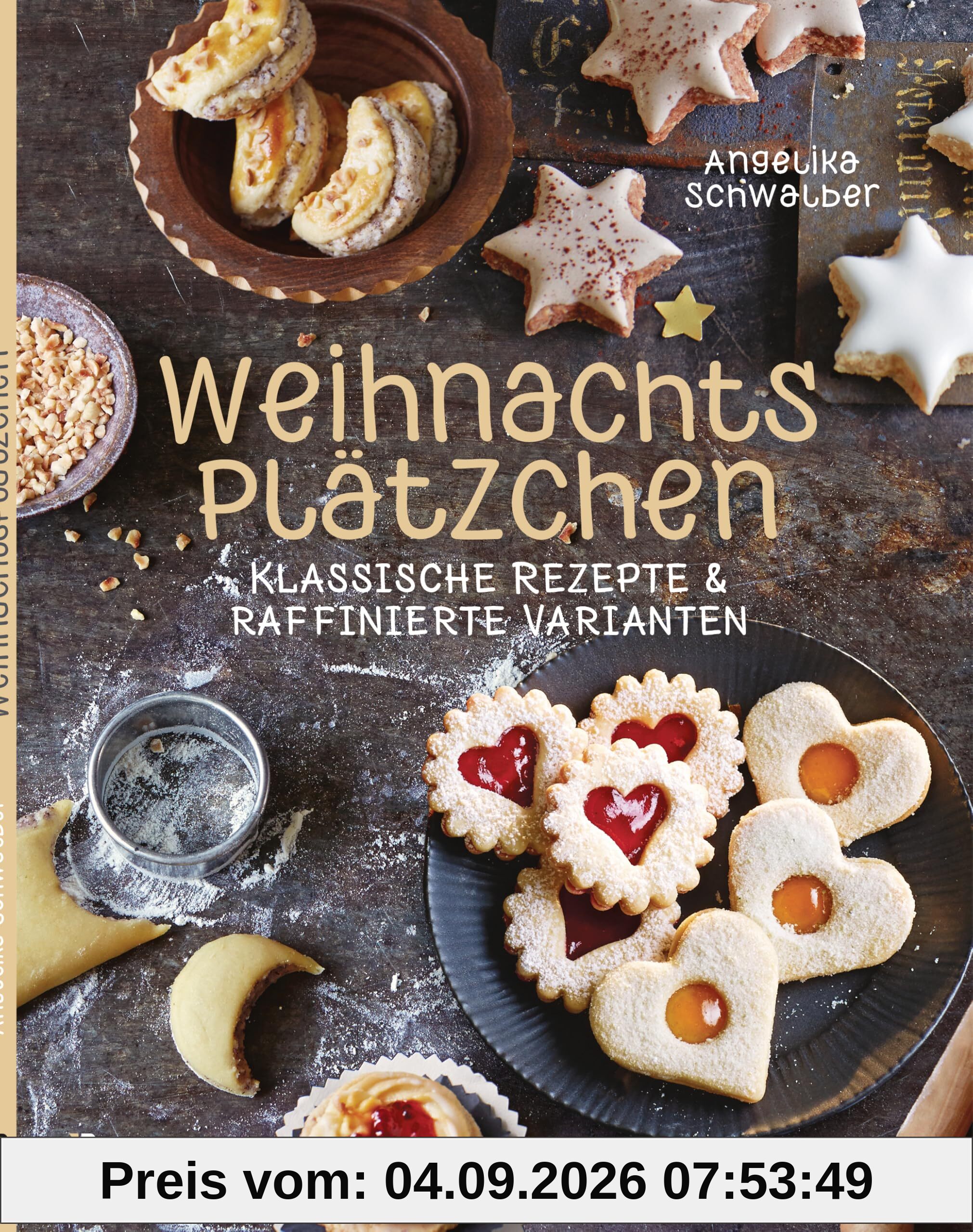 Weihnachtsplätzchen: Klassische Rezepte und raffinierte Varianten: Weihnachtskekse, Weihnachtsgebäck, Stollen, Makronen, Kipferl u.v.m.