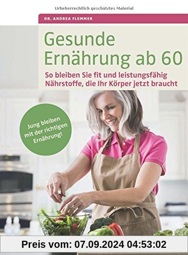 Gesunde Ernährung ab 60: So bleiben Sie fit und leistungsfähig. Nährstoffe, die Ihr Körper jetzt braucht. Jung bleiben m