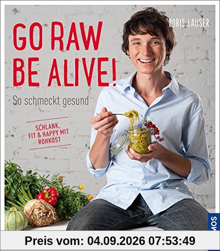 Go raw - be alive!: So schmeckt gesund