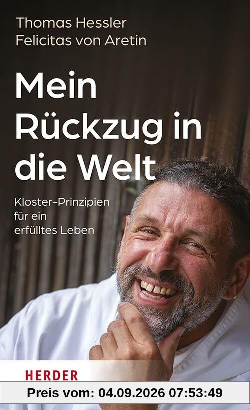 Mein Rückzug in die Welt: Kloster-Prinzipien für ein erfülltes Leben