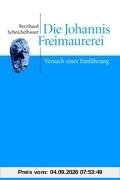Die Johannis Freimaurerei: Versuch einer Einführung