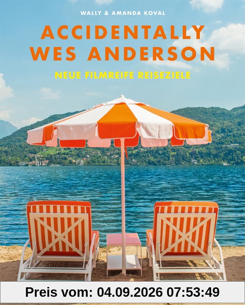 Accidentally Wes Anderson. Neue filmreife Reiseziele: (Deutsche Ausgabe von AWA. Adventures)