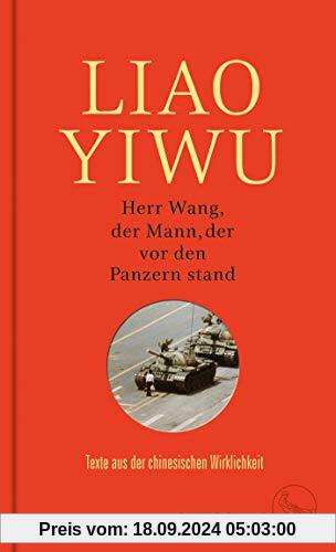 Herr Wang, der Mann, der vor den Panzern stand: Texte aus der chinesischen Wirklichkeit