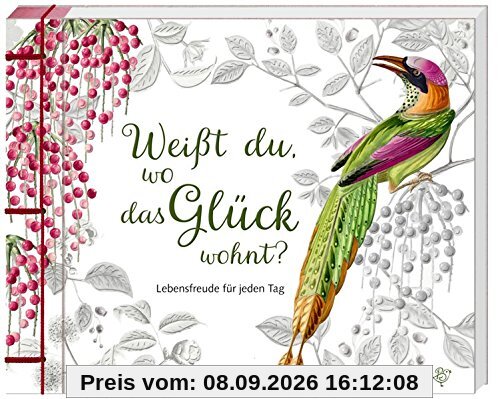 Weißt du, wo das Glück wohnt?: Lebensfreude für jeden Tag