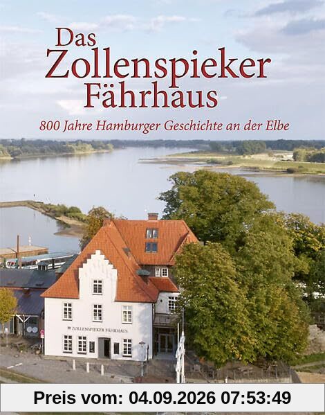 Das Zollenspieker Fährhaus: 800 Jahre Hamburger Geschichte an der Elbe