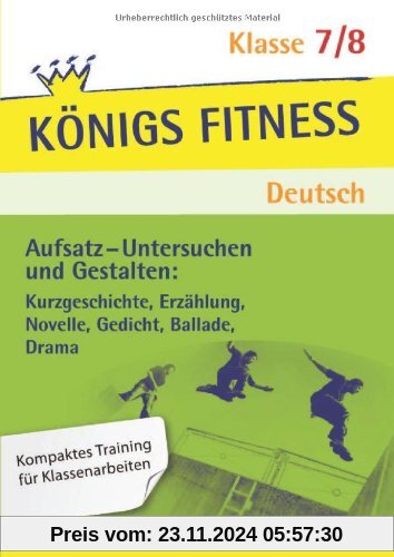 Aufsatz - Untersuchen und Gestalten: Kurzgeschichte, Erzählung, Novelle, Gedicht, Ballade, Drama. Deutsch Klasse 7/8. In