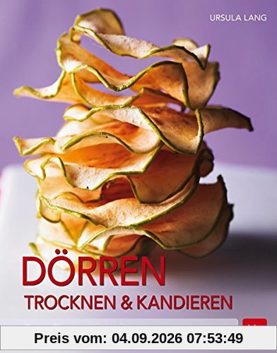 Dörren, Trocknen & Kandieren: Das Rezeptbuch