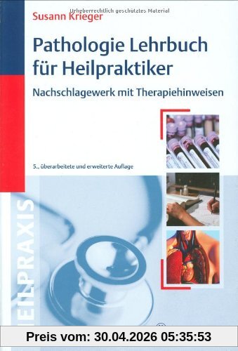 Pathologie-Lehrbuch für Heilpraktiker: Nachschlagewerk mit Therapiehinweisen