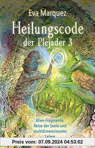 Heilungscode der Plejader Band 3: Alien-Fragmente, Reise der Seele und multidimensionales Leben