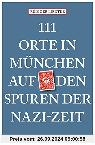 111 Orte in München auf den Spuren der Nazi-Zeit: Reiseführer