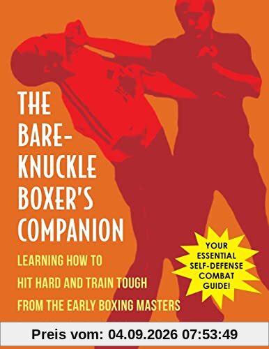 Bare-Knuckle Boxer's Companion: Learning How to Hit Hard and Train Tough from the Early Boxing Masters
