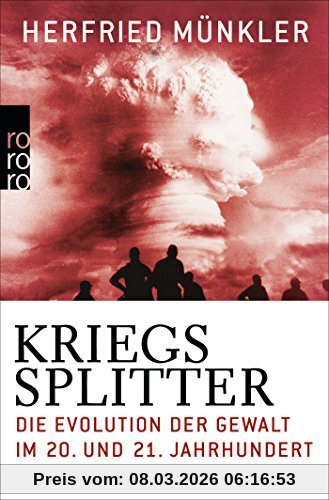 Herfried Münkler Kriegssplitter, Die Evolution Der Gewalt Im 20. Und 21. Jahrhundert