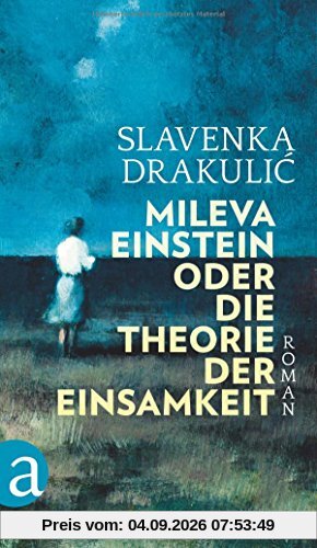 Mileva Einstein oder Die Theorie der Einsamkeit: Roman