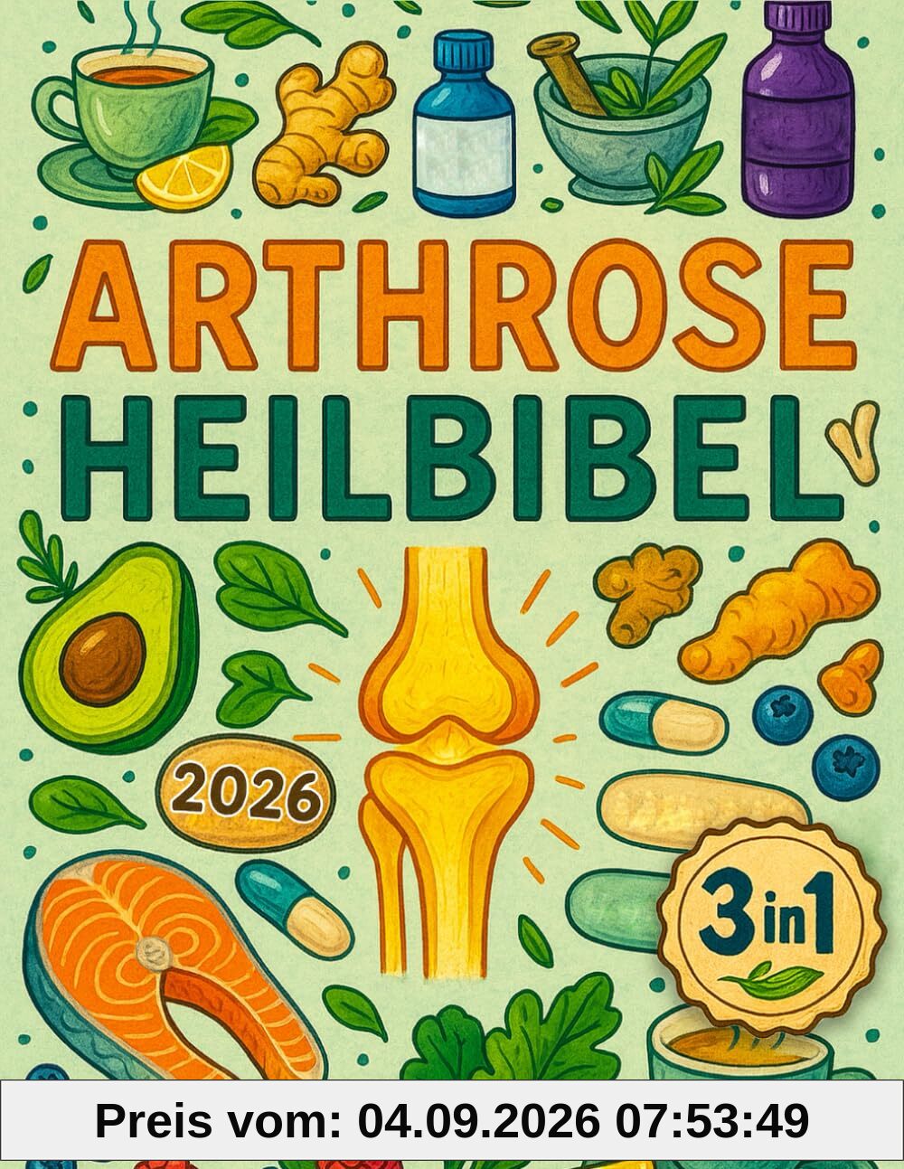Arthrose Heilbibel: [3 in 1] Die ultimative Anleitung zur Stärkung der Gelenke | Entdecken Sie regenerative Therapien und Methoden zum Schutz und Aufbau von Knorpel