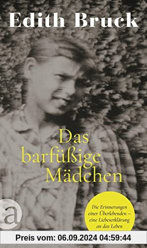 Das barfüßige Mädchen: Die Erinnerungen einer Überlebenden – eine Liebeserklärung an das Leben