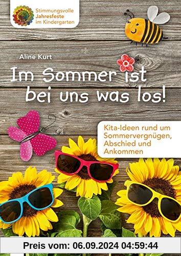 Stimmungsvolle Jahresfeste im Kindergarten Im Sommer ist bei uns was los!: Kita-Ideen rund um Sommervergnügen, Abschied 