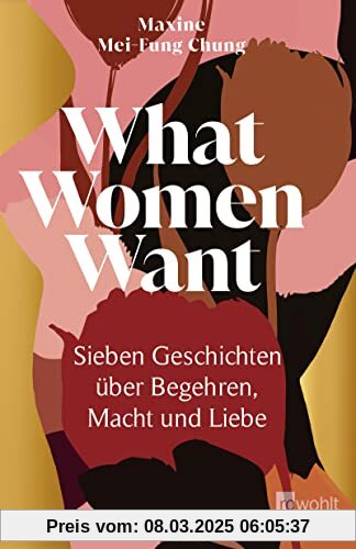 What Women Want: Sieben Geschichten über Begehren, Macht und Liebe