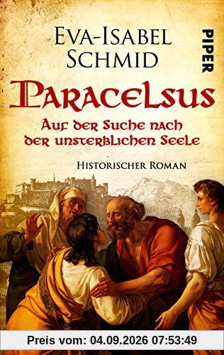 Paracelsus - Auf der Suche nach der unsterblichen Seele (Paracelsus-Dilogie 1): Historischer Roman