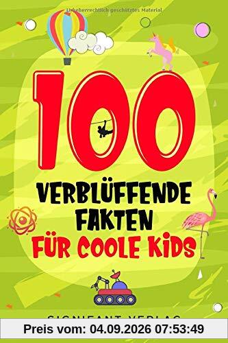 100 verblüffende Fakten für coole Kids: Spannendes Wissen für clevere Jungs und Mädchen