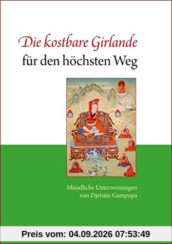 Die kostbare Girlande für den höchsten Weg: Mündliche Unterweisungen von Djetsün Gampopa