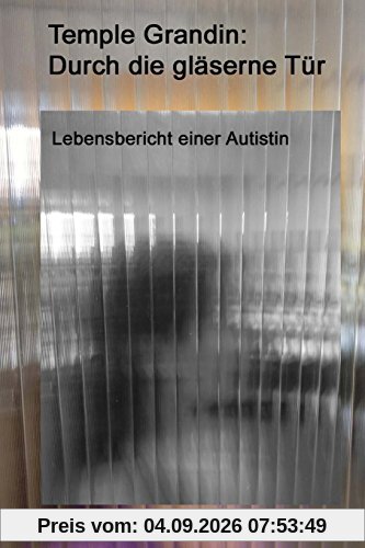 Durch die gläserne Tür: Lebensbericht einer Autistin