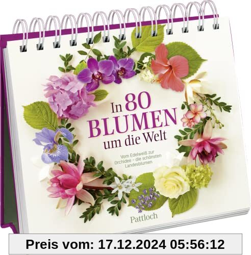 In 80 Blumen um die Welt: Vom Edelweiß zur Orchidee - die schönsten Landesblumen. | Die schönsten 80 Blumen aus verschie