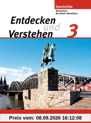 Entdecken und Verstehen - Realschule und Gesamtschule Nordrhein-Westfalen: Band 3 - Vom Zeitalter des Absolutismus bis zum Ersten Weltkrieg: ... bis zum Ende des Ersten Weltkriegs