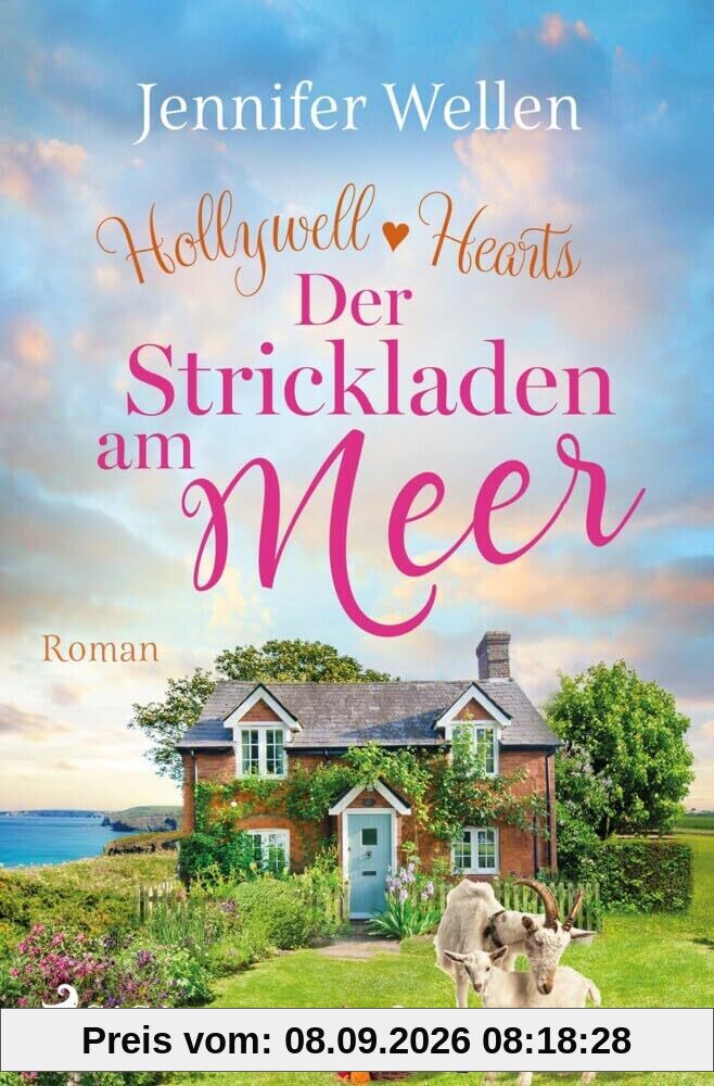 Der Strickladen am Meer - Hollywell Hearts 3: Der gefühlvolle Abschluss der Cornwall-Reihe: Single Mum trifft Kleinstadt-Arzt zum Verlieben