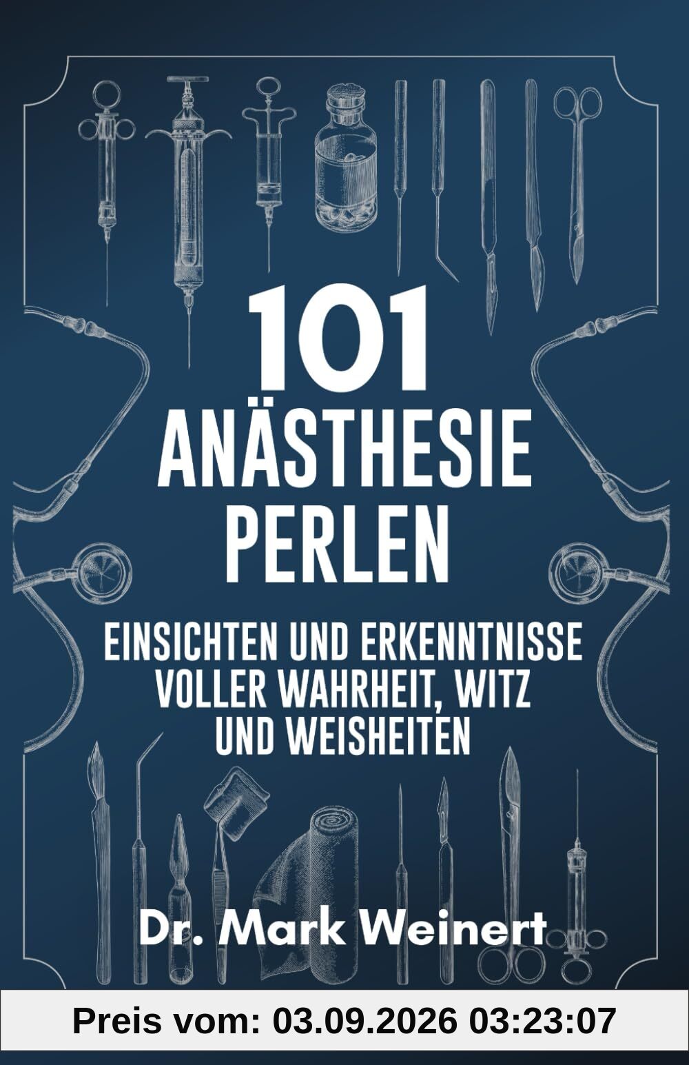 101 Anästhesie Perlen: Einsichten und Erkenntnisse voller Wahrheit, Witz und Weisheiten