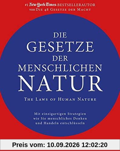 Die Gesetze der menschlichen Natur - The Laws of Human Nature: Mit einzigartigen Strategien wie Sie menschliches Denken und Handeln entschlüsseln
