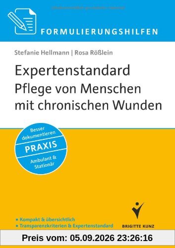 Formulierungshilfen: Expertenstandard Pflege von Menschen mit chronischen Wunden: Kompakt & übersichtlich. Transparenzkriterien & Expertenstandard. ... Besser dokumentieren. Ambulant & Stationär