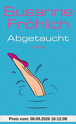Abgetaucht: Roman (Ein Andrea Schnidt Roman, Band 11)