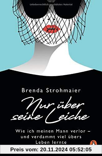 Nur über seine Leiche: Wie ich meinen Mann verlor – und verdammt viel übers Leben lernte