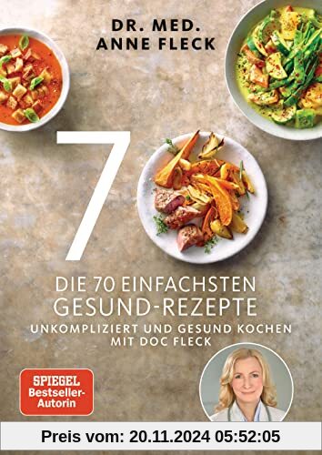 Die 70 einfachsten Gesund-Rezepte: Unkompliziert und gesund kochen mit Doc Fleck