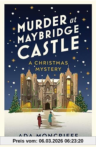 Ada Moncrieff Murder At Maybridge Castle, The New Christmas Murder Mystery For 2023 From The 'modern Rival To Agatha Christie' (A Christmas Mystery, 3)